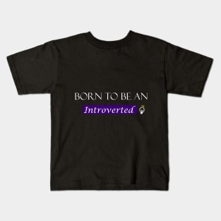 Born to be an introverted Kids T-Shirt